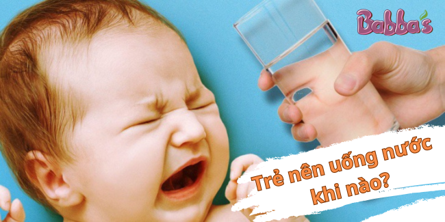 Tại sao không cho trẻ dưới 6 tháng tuổi uống nước?